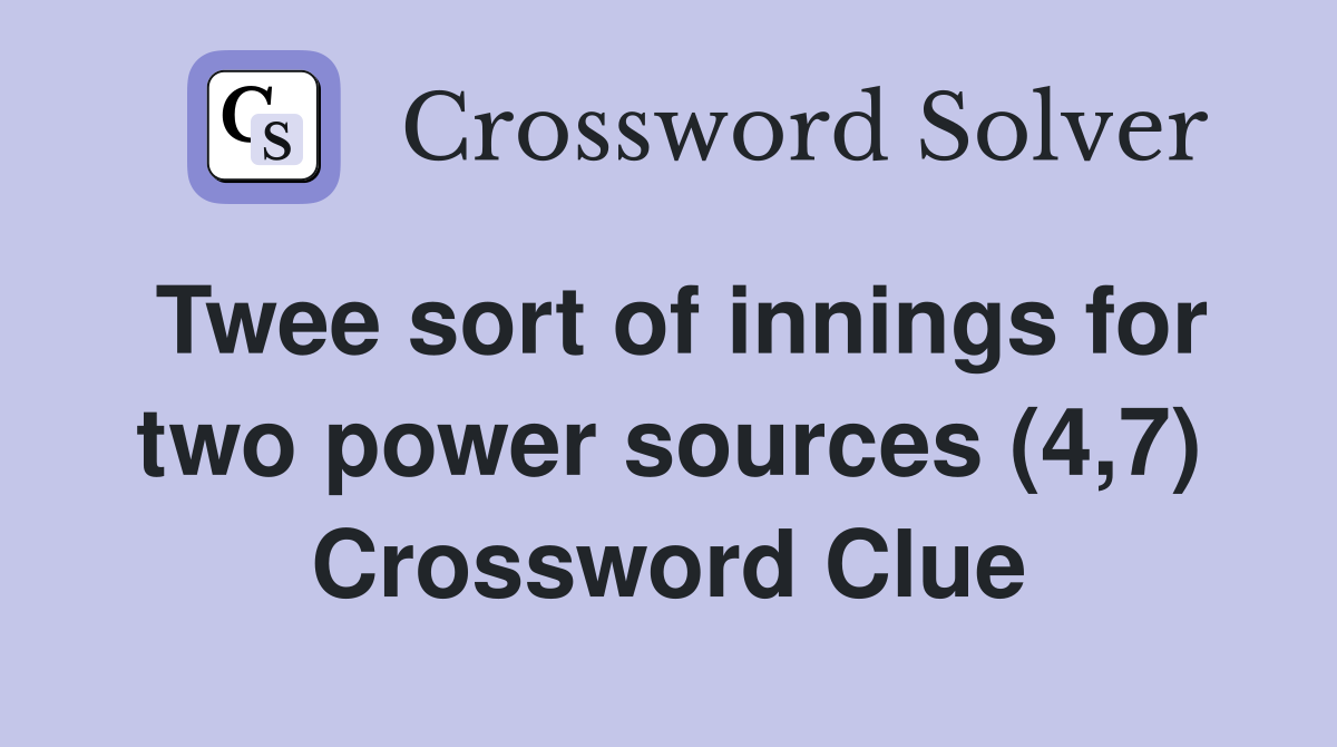 Twee sort of innings for two power sources (4,7) Crossword Clue
